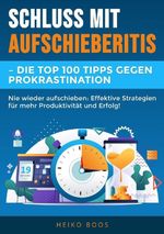 Schluss mit Aufschieberitis – Die Top 100 Tipps gegen Prokrastination Cover des Buches Schluss mit Aufschieberitis – Die Top 100 Tipps gegen Prokrastination (ISBN: 9783759229991)