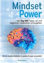 Mindset Power - Die Top 100 Tipps, um mit negativen Gedanken umzugehen Cover des Buches Mindset Power - Die Top 100 Tipps, um mit negativen Gedanken umzugehen (ISBN: 9783759236173)