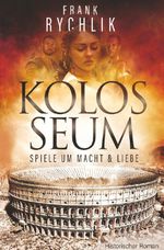 Kolosseum - Spiele um Macht und Liebe Cover des Buches Kolosseum - Spiele um Macht und Liebe (ISBN: 9783759269300)