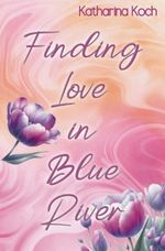 Finding Love in Blue River Cover des Buches Finding Love in Blue River (ISBN: 9783759294678)