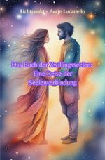 Das Buch der Zwillingsseelen: Eine Reise der Seelenverbindung Cover des Buches Das Buch der Zwillingsseelen: Eine Reise der Seelenverbindung (ISBN: 9783759820259)
