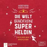 Die Welt braucht keine Superheldin - Hörbuch Cover des Buches Die Welt braucht keine Superheldin - Hörbuch (ISBN: 9783761565742)