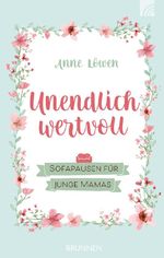 Unendlich wertvoll: Sofapausen für junge Mamas Cover des Buches Unendlich wertvoll: Sofapausen für junge Mamas (ISBN: 9783765509698)
