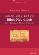 Bibel-Hebräisch: Lösungs- und Begleitband zum Lehrbuch von Thomas O. Lambdin (TVG - Lehrbücher) Cover des Buches Bibel-Hebräisch: Lösungs- und Begleitband zum Lehrbuch von Thomas O. Lambdin (TVG - Lehrbücher) (ISBN: 9783765594632)