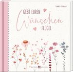 Gebt euren Wünschen Flügel Cover des Buches Gebt euren Wünschen Flügel (ISBN: 9783766638663)
