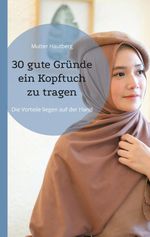 30 gute Gründe ein Kopftuch zu tragen Cover des Buches 30 gute Gründe ein Kopftuch zu tragen (ISBN: 9783769302851)