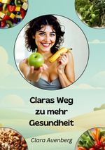 Claras Weg zu mehr Gesundheit Cover des Buches Claras Weg zu mehr Gesundheit (ISBN: 9783769322859)