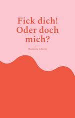 Fick dich! Oder doch mich? Cover des Buches Fick dich! Oder doch mich? (ISBN: 9783769357486)