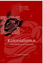 Kolonialismus: Kolonialdiskurs und Genozid (Genozid und Gedächtnis) Cover des Buches Kolonialismus: Kolonialdiskurs und Genozid (Genozid und Gedächtnis) (ISBN: 9783770540709)