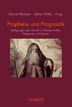 Prophetie und Prognostik. Verfügungen über Zukunft in Wissenschaften, Religionen und Künsten (Trajekte) Cover des Buches Prophetie und Prognostik. Verfügungen über Zukunft in Wissenschaften, Religionen und Künsten (Trajekte) (ISBN: 9783770553594)