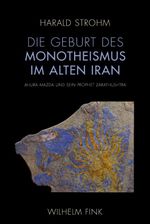 Die Geburt des Monotheismus im alten Iran. Ahura Mazda und sein Prophet Zarathushtra: Ahura Mazda und sein Prophet Zarathushtra. 2. Auflage Cover des Buches Die Geburt des Monotheismus im alten Iran. Ahura Mazda und sein Prophet Zarathushtra: Ahura Mazda und sein Prophet Zarathushtra. 2. Auflage (ISBN: 9783770559299)