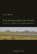Post-Katastrophische Poetik: Zu W. G. Sebald und Walter Benjamin Cover des Buches Post-Katastrophische Poetik: Zu W. G. Sebald und Walter Benjamin (ISBN: 9783770560721)