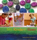 Mit Kindern filzen Cover des Buches Mit Kindern filzen (ISBN: 9783772521812)