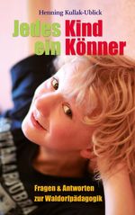 Jedes Kind ein Könner: Fragen und Antworten zur Waldorfpädagogik Cover des Buches Jedes Kind ein Könner: Fragen und Antworten zur Waldorfpädagogik (ISBN: 9783772540158)