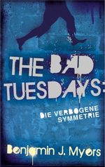 The Bad Tuesdays: Die Verbogene Symmetrie Cover des Buches The Bad Tuesdays: Die Verbogene Symmetrie (ISBN: 9783772540912)