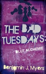 The Bad Tuesdays: Blut-Alchemie Cover des Buches The Bad Tuesdays: Blut-Alchemie (ISBN: 9783772540936)