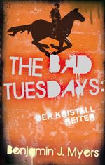 The Bad Tuesdays: Der Kristallreiter Cover des Buches The Bad Tuesdays: Der Kristallreiter (ISBN: 9783772540950)