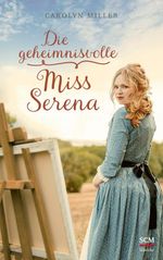 Die geheimnisvolle Miss Serena Cover des Buches Die geheimnisvolle Miss Serena (ISBN: 9783775161732)