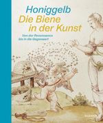 Honiggelb: Die Biene in der Kunst. Von der Renaissance bis in die Gegenwart Cover des Buches Honiggelb: Die Biene in der Kunst. Von der Renaissance bis in die Gegenwart (ISBN: 9783777445090)