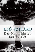 Leó Szilárd - Der Mann hinter der Bombe Cover des Buches Leó Szilárd - Der Mann hinter der Bombe (ISBN: 9783777634012)