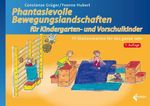 Phantasievolle Bewegungslandschaften für Kindergarten- und Vorschulkinder Cover des Buches Phantasievolle Bewegungslandschaften für Kindergarten- und Vorschulkinder (ISBN: 9783785320204)