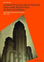 Altägyptische Architektur und ihre Rezeption in der Moderne: Architektur in Deutschland 1900–1933 Cover des Buches Altägyptische Architektur und ihre Rezeption in der Moderne: Architektur in Deutschland 1900–1933 (ISBN: 9783786127871)