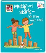 WAS IST WAS Meine Welt Band 22 Mutig und stark - ich trau mich was! Cover des Buches WAS IST WAS Meine Welt Band 22 Mutig und stark - ich trau mich was! (ISBN: 9783788643997)