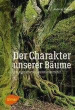 Der Charakter unserer Bäume: Ihre Eigenschaften und Besonderheiten Cover des Buches Der Charakter unserer Bäume: Ihre Eigenschaften und Besonderheiten (ISBN: 9783800109296)