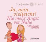 Ja, nein, vielleicht! Nie mehr Angst vor Nähe Cover des Buches Ja, nein, vielleicht! Nie mehr Angst vor Nähe (ISBN: 9783809452027)