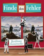 Finde den Fehler - berühmte Kunstwerke - Bilderrätsel mit 30 weltbekannten Gemälden Cover des Buches Finde den Fehler - berühmte Kunstwerke - Bilderrätsel mit 30 weltbekannten Gemälden (ISBN: 9783809453628)