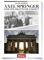 AXEL SPRINGER und die Deutsche Einheit Cover des Buches AXEL SPRINGER und die Deutsche Einheit (ISBN: 9783813210316)