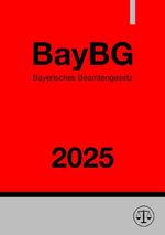Bayerisches Beamtengesetz - BayBG 2025 Cover des Buches Bayerisches Beamtengesetz - BayBG 2025 (ISBN: 9783818709082)