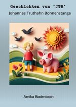 Geschichten von Johannes Truthahn Bohnenstange Cover des Buches Geschichten von Johannes Truthahn Bohnenstange (ISBN: 9783819022623)