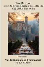 San Marino: Eine Zeitreise durch die älteste Republik der Welt Cover des Buches San Marino: Eine Zeitreise durch die älteste Republik der Welt (ISBN: 9783819033926)
