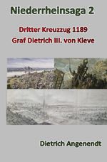 Niederrheinsaga / Niederrheinsaga 2 -- Dritter Kreuzzug 1189 -- Graf Dietrich III. von Kleve Cover des Buches Niederrheinsaga / Niederrheinsaga 2 -- Dritter Kreuzzug 1189 -- Graf Dietrich III. von Kleve (ISBN: 9783819075117)