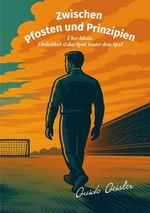 Zwischen Pfosten und Prinzipien Cover des Buches Zwischen Pfosten und Prinzipien (ISBN: 9783819200953)