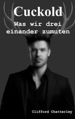 Cuckold. Was wir drei einander zumuten. Cover des Buches Cuckold. Was wir drei einander zumuten. (ISBN: 9783819243165)