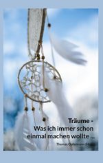 Träume - Was ich immer schon einmal machen wollte ... Cover des Buches Träume - Was ich immer schon einmal machen wollte ... (ISBN: 9783819243608)