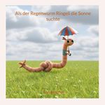 Als der Regenwurm Ringeli die Sonne suchte Cover des Buches Als der Regenwurm Ringeli die Sonne suchte (ISBN: 9783819254604)