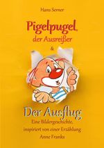 Pigelpugel, der Ausreißer & Der Ausflug - Eine Bildergeschichte, inspiriert von einer Erzählung Anne Franks Cover des Buches Pigelpugel, der Ausreißer & Der Ausflug - Eine Bildergeschichte, inspiriert von einer Erzählung Anne Franks (ISBN: 9783819261619)