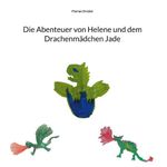 Die Abenteuer von Helene und dem Drachenmädchen Jade Cover des Buches Die Abenteuer von Helene und dem Drachenmädchen Jade (ISBN: 9783819274114)