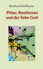 Pitter, Beethoven und der liebe Gott Cover des Buches Pitter, Beethoven und der liebe Gott (ISBN: 9783819280146)