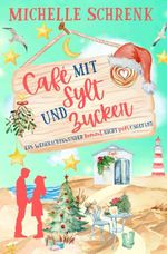 Café mit Sylt und Zucker: Ein Weihnachtswunder kommt nicht von ungefähr Cover des Buches Café mit Sylt und Zucker: Ein Weihnachtswunder kommt nicht von ungefähr (ISBN: 9783819472343)