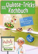 XXL Glukose-Tricks Kochbuch für Berufstätige und Faule Cover des Buches XXL Glukose-Tricks Kochbuch für Berufstätige und Faule (ISBN: 9783819479649)