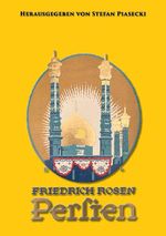 Friedrich Rosen: Persien in Wort und Bild. Reisen und Eindrücke 1887-1925 (mit 165 historischen Fotografien und Karte. Buchhandelsausgabe) Cover des Buches Friedrich Rosen: Persien in Wort und Bild. Reisen und Eindrücke 1887-1925 (mit 165 historischen Fotografien und Karte. Buchhandelsausgabe) (ISBN: 9783819482465)