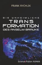 Die unheimliche Transformation des Anselm Brauke Cover des Buches Die unheimliche Transformation des Anselm Brauke (ISBN: 9783819498480)