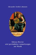 Kleines Brevier ganz persönlicher Anmerkungen zur Musik Cover des Buches Kleines Brevier ganz persönlicher Anmerkungen zur Musik (ISBN: 9783819734199)