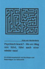 Psychisch krank? - Wo ein Weg rein führt, führt auch einer wieder raus! Cover des Buches Psychisch krank? - Wo ein Weg rein führt, führt auch einer wieder raus! (ISBN: 9783819763731)