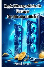 Krypto Währung schürfen für Einsteiger Cover des Buches Krypto Währung schürfen für Einsteiger (ISBN: 9783819771774)