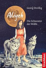 Aliyeh. Die Schwester der Wölfe Cover des Buches Aliyeh. Die Schwester der Wölfe (ISBN: 9783825153236)